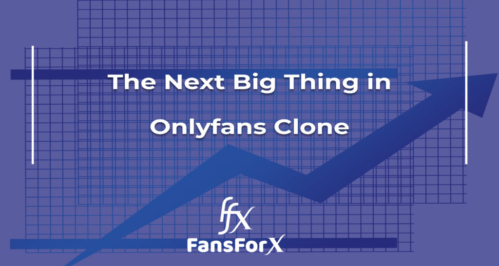 The Next Big Thing in Onlyfans Clone