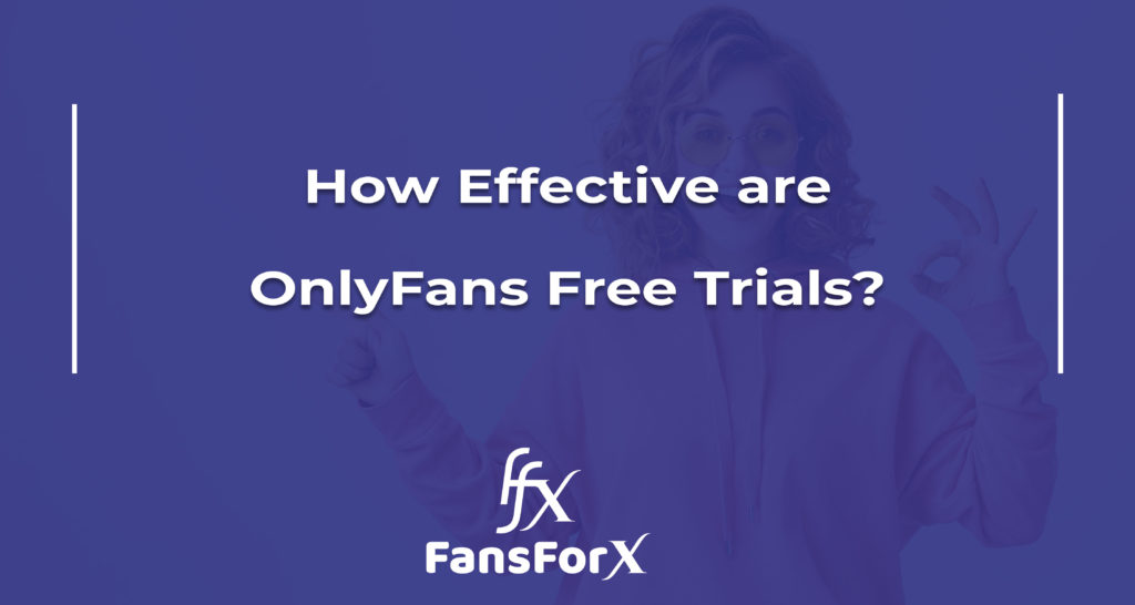 How Effective are OnlyFans Free Trials