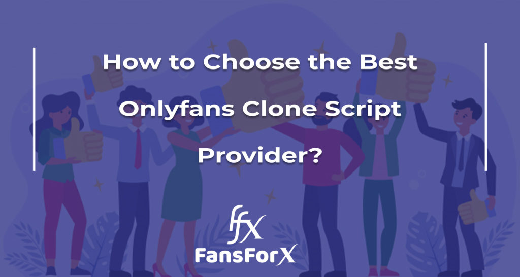 How to Choose the Best Onlyfans Clone Script Provider?