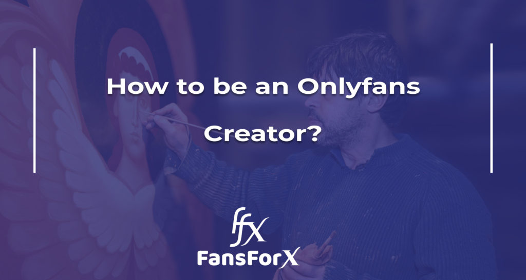 How to be an Onlyfans Creator?