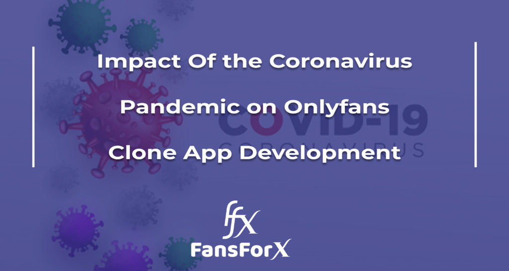 Impact Of the Coronavirus Pandemic on Onlyfans Clone App Development