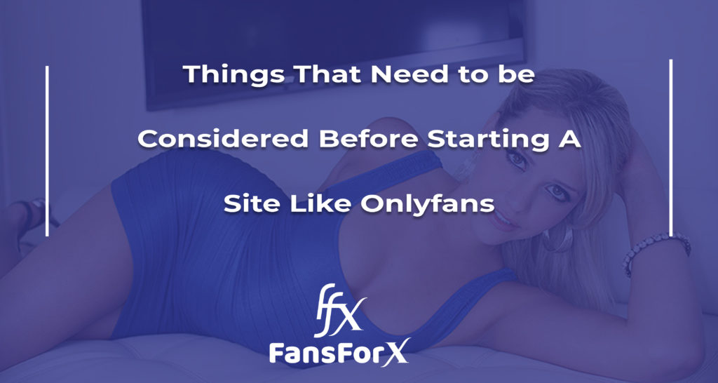 Things That Need to be Considered Before Starting A Site Like Onlyfans