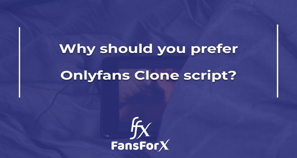 Why should you prefer Onlyfans Clone script?