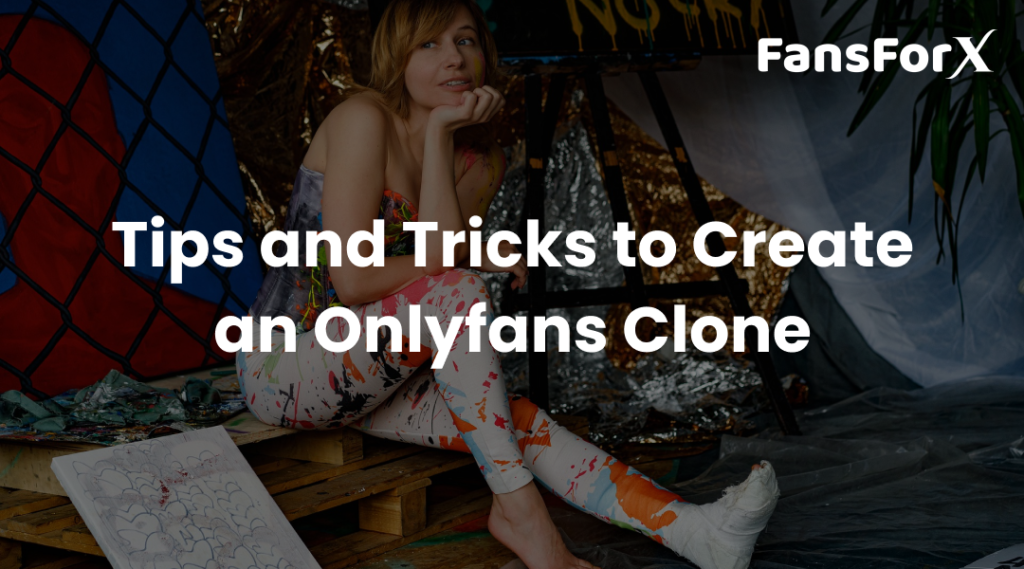 Tips And Tricks To Create An Onlyfans Clone App
