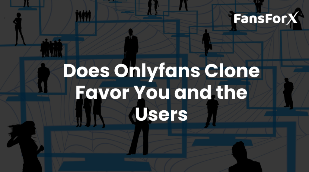Does Onlyfans Clone Favor You and the Users