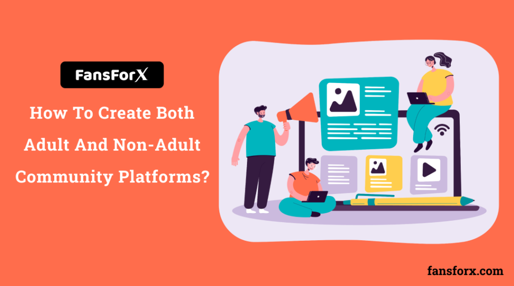 How To Create Both Adult And Non-Adult Community Platforms?
