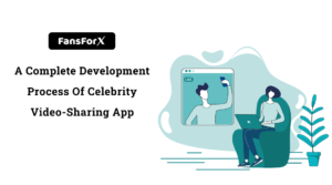 A Complete Development Process of Celebrity Video-Sharing App