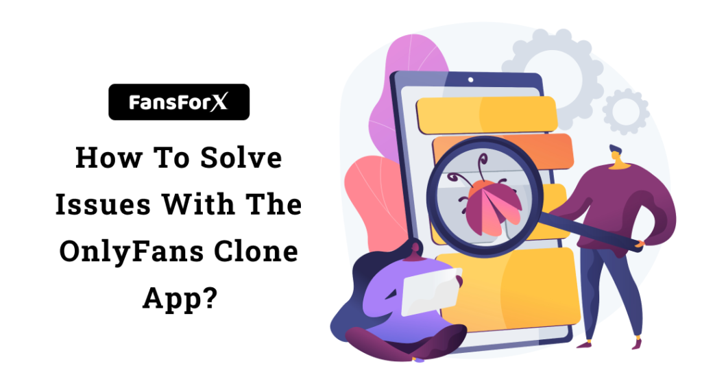 How To Solve Issues With The Onlyfans Clone App?