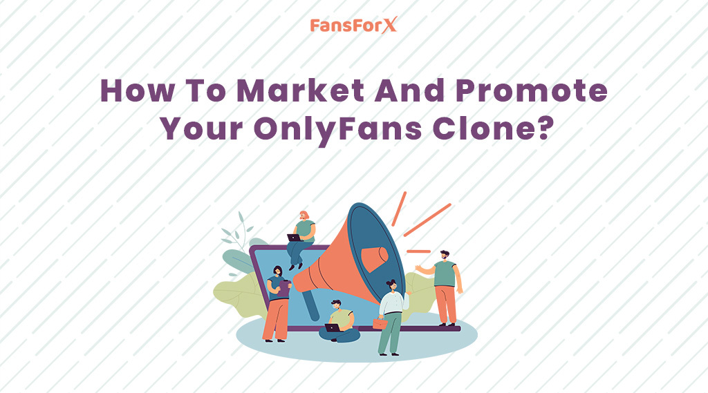 Market And Promote Onlyfans Clone