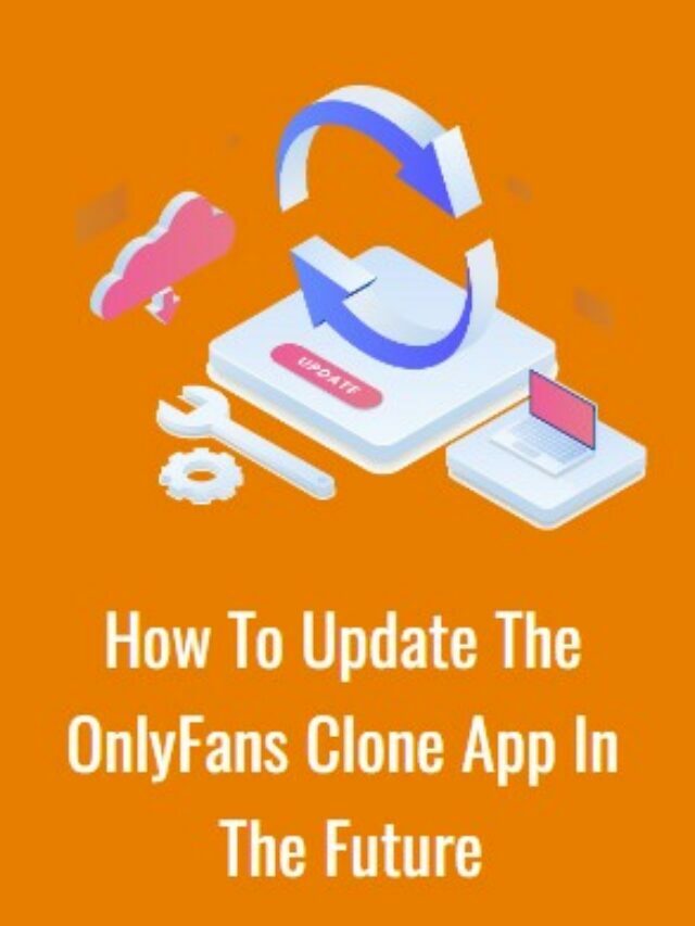 How To Update The OnlyFans Clone App In The Future?